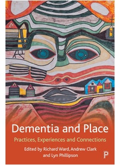 Dementia and Place: Practices, Experiences and Connections 