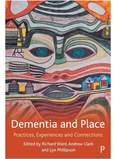 Dementia and Place: Practices, Experiences and Connections