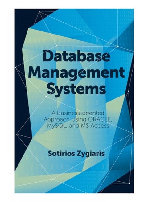 Database Management Systems  A Business-Oriented Approach Using ORACLE  MySQL and MS Access