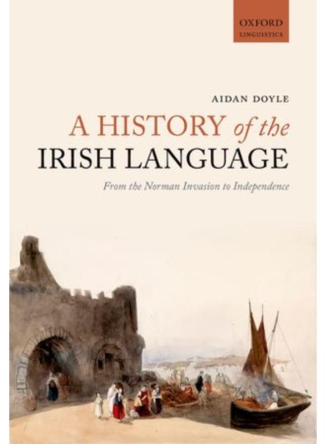 A History of the Irish Language : From the Norman Invasion to Independence