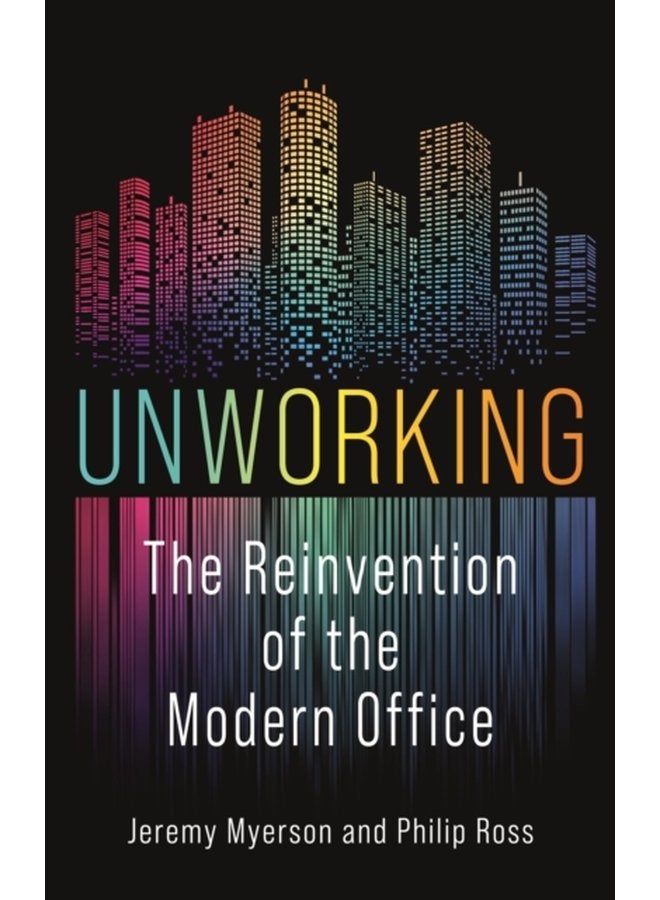Unworking The Reinvention of the Modern Office - Hardback