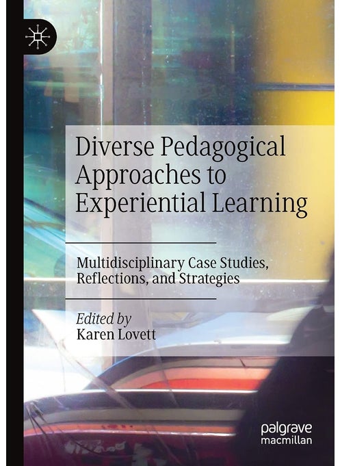Diverse Pedagogical Approaches to Experiential Learning: Multidisciplinary Case Studies, Reflections, and Strategies