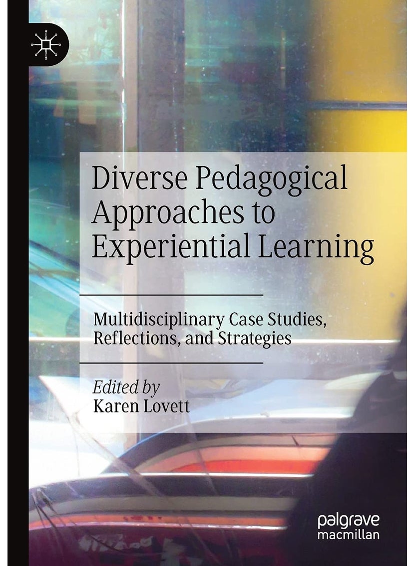 Diverse Pedagogical Approaches to Experiential Learning: Multidisciplinary Case Studies, Reflections, and Strategies 