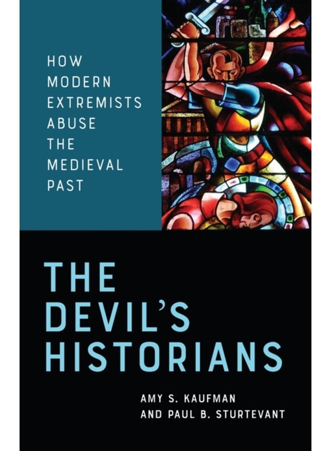 The Devil s Historians How Modern Extremists Abuse the Medieval Past - Paperback