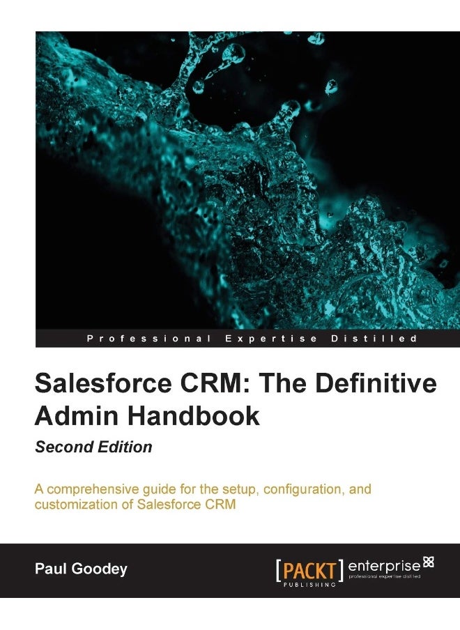 Salesforce CRM The Definitive Admin Handbook - Sec: The Definitive Admin Handbook - Second Edition: Sa 