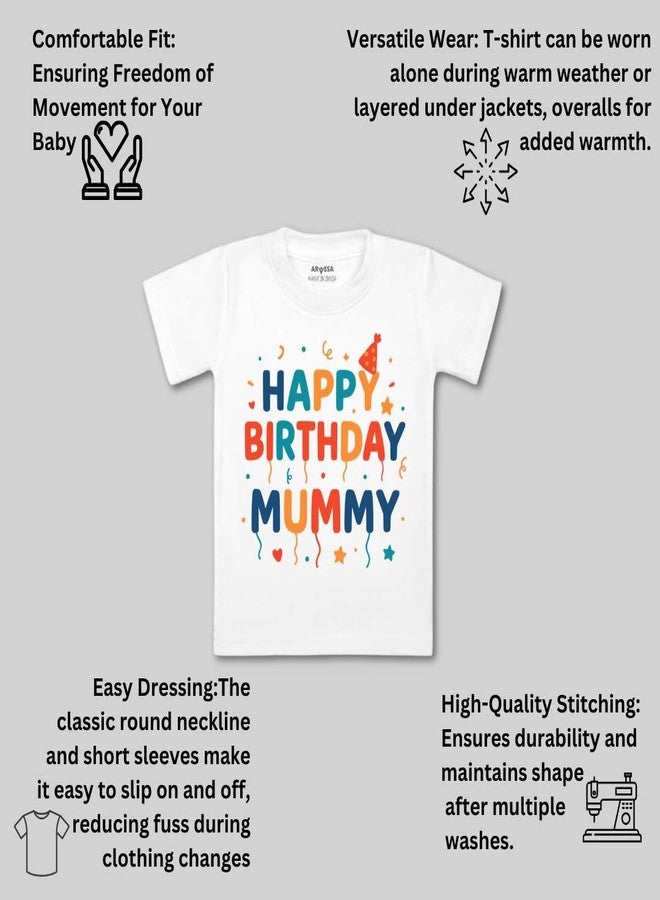 أرفيسا تيشيرت ARVESA Happy Birthday Mummy TS-2055 للأطفال من الجنسين، بأكمام نصفية ورقبة دائرية، متوفر باللون الأبيض الكلاسيكي، مناسب للأطفال من عمر شهر إلى 6 سنوات. - Image 3