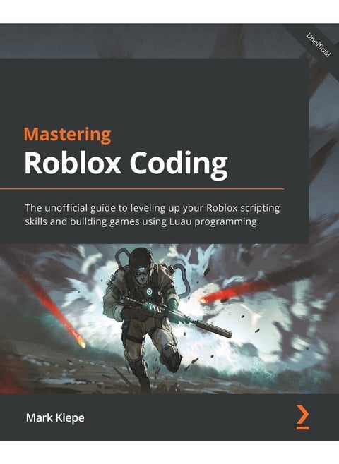 Mastering Roblox Coding: The unofficial guide to leveling up your Roblox scripting skills and building games using Luau programming