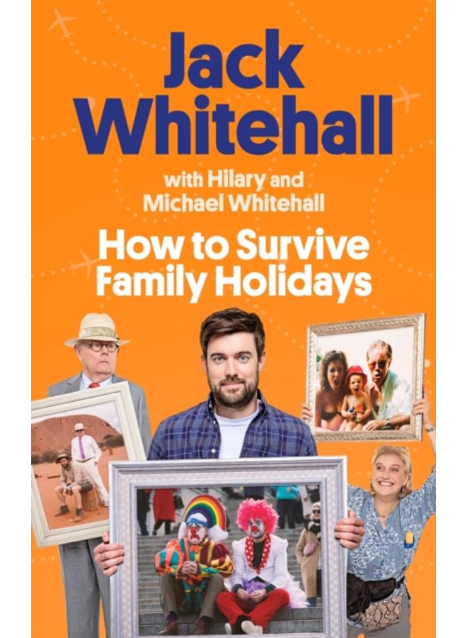 How to Survive Family Holidays : The hilarious Sunday Times bestseller from the stars of Travels with my Father 