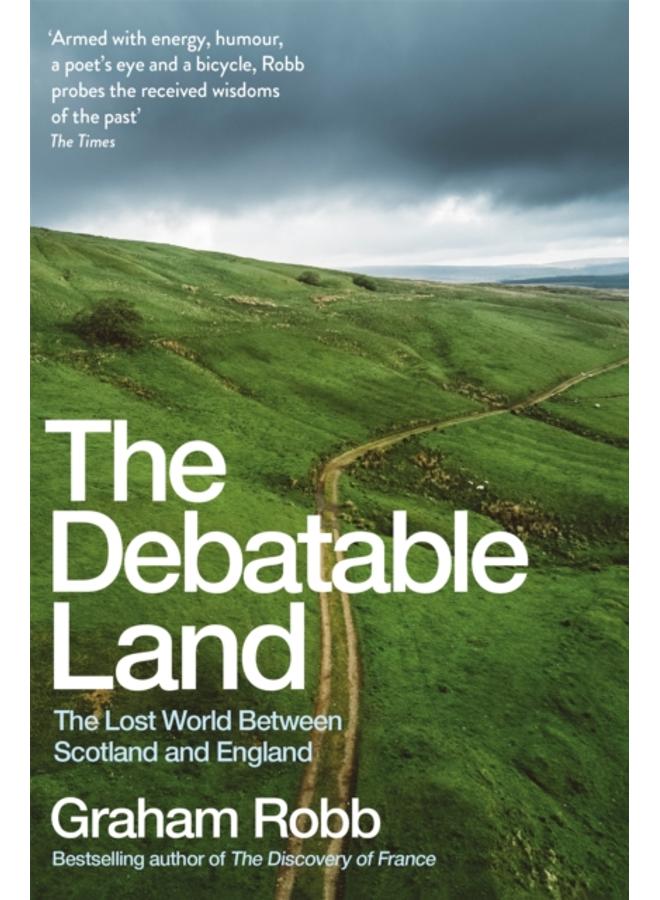 The Debatable Land : The Lost World Between Scotland and England 