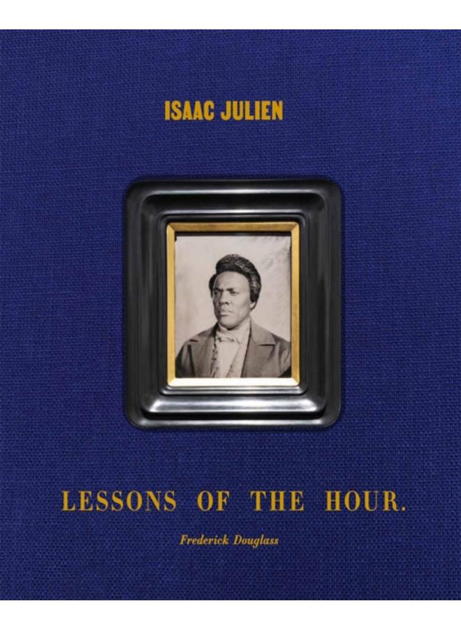 Isaac Julien: Lessons of the Hour ??? Frederick Douglass 