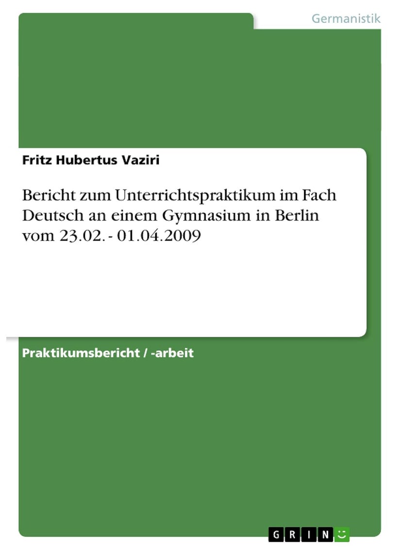 Bericht zum Unterrichtspraktikum im Fach Deutsch an einem Gymnasium in Berlin vom 23.02. - 01.04.2009 
