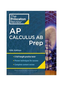 Princeton Review AP Calculus AB Prep 2024 5 Practice Tests Complete Content Review Strategies & Techniques