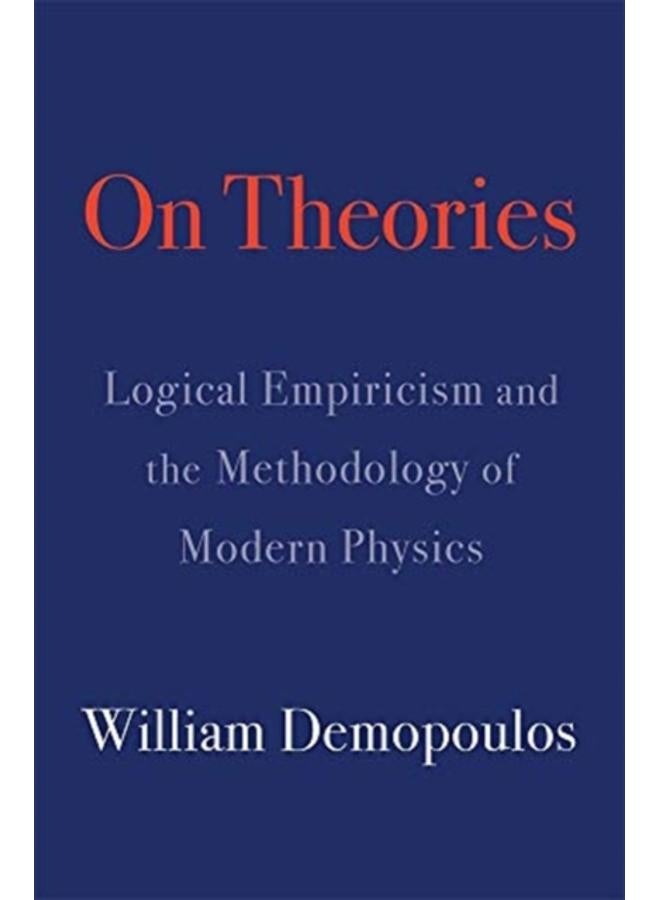 On Theories : Logical Empiricism and the Methodology of Modern Physics 