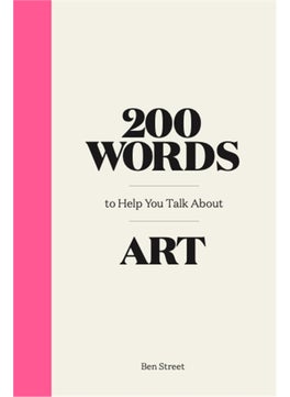 200 Words to Help You Talk about Art 