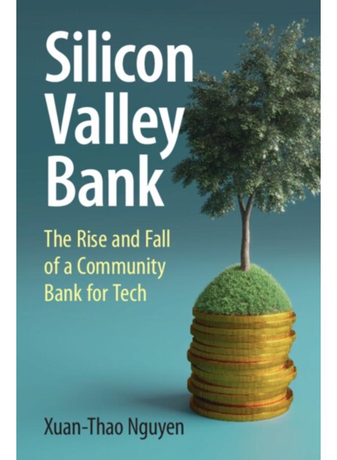 Silicon Valley Bank : The Rise and Fall of a Community Bank for Tech 