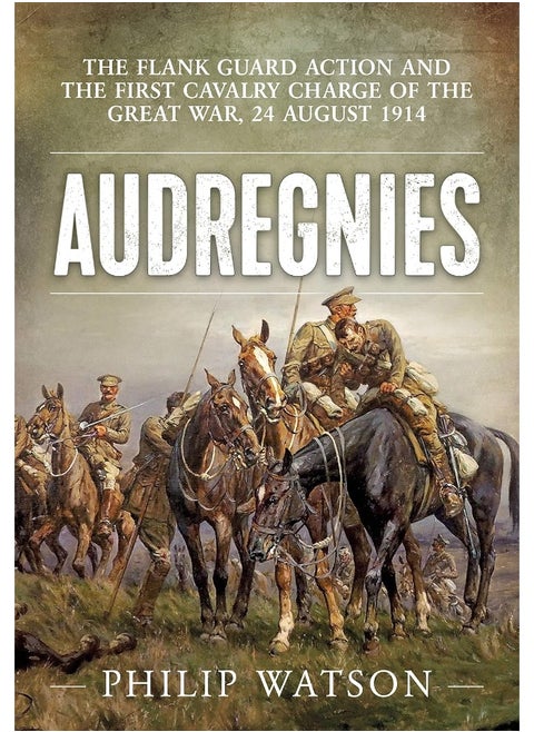 Audregnies: The Flank Guard Action and the First Cavalry Charg
