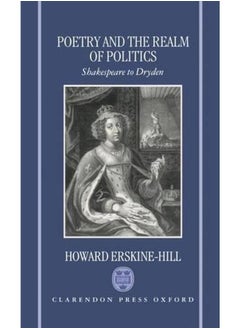 Poetry and the Realm of Politics: Shakespeare to Dryden 