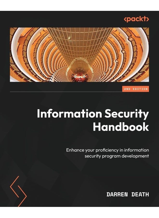 Packt Information Security Handbook - Second Edition: Enhance your proficiency in information security program development 