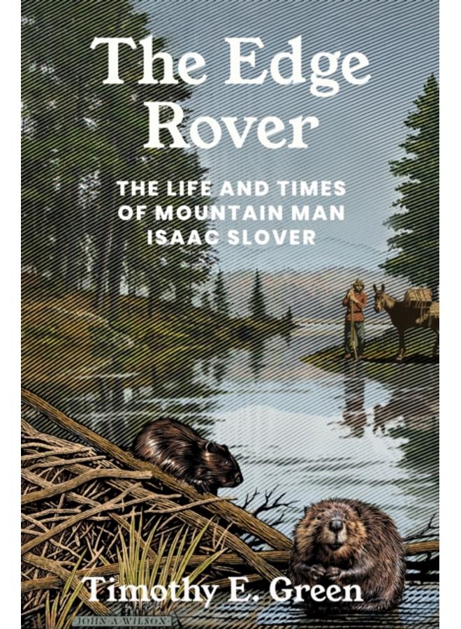 The Edge Rover : The Life and Times of Mountain Man Isaac Slover 