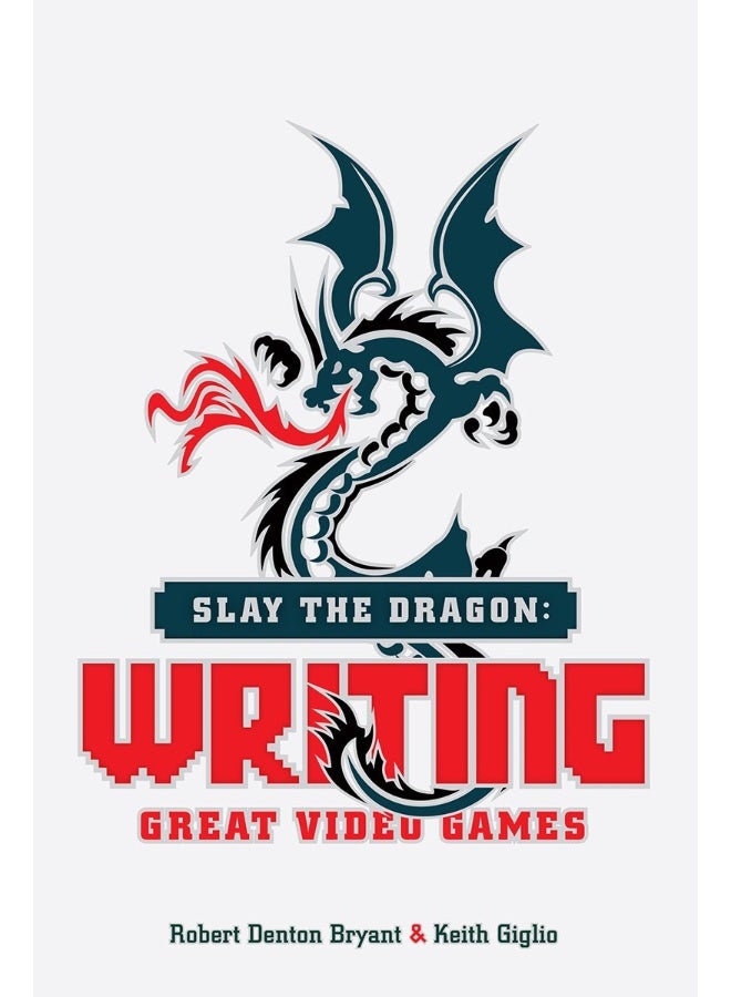Slay the Dragon: Writing Great Stories for Video Games