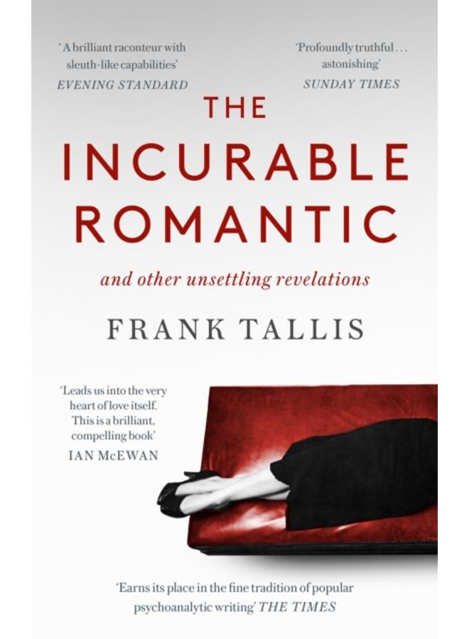 The Incurable Romantic : and Other Unsettling Revelations 
