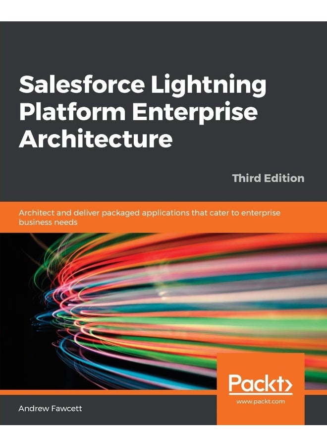 Salesforce Lightning Platform Enterprise Architecture: Architect and deliver packaged applications that cater to enterprise business needs 
