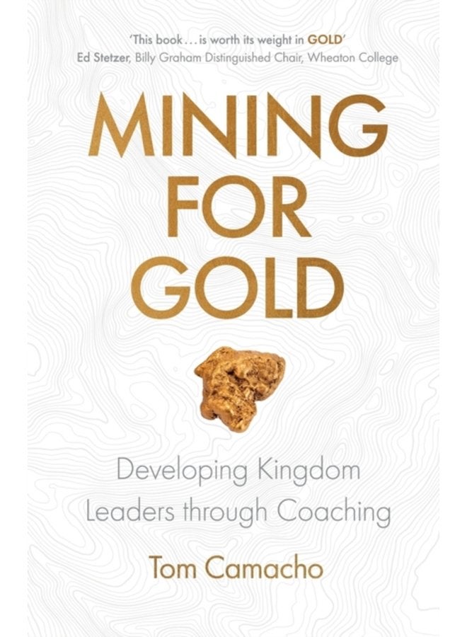 Mining for Gold Developing Kingdom Leaders through Coaching - Paperback
