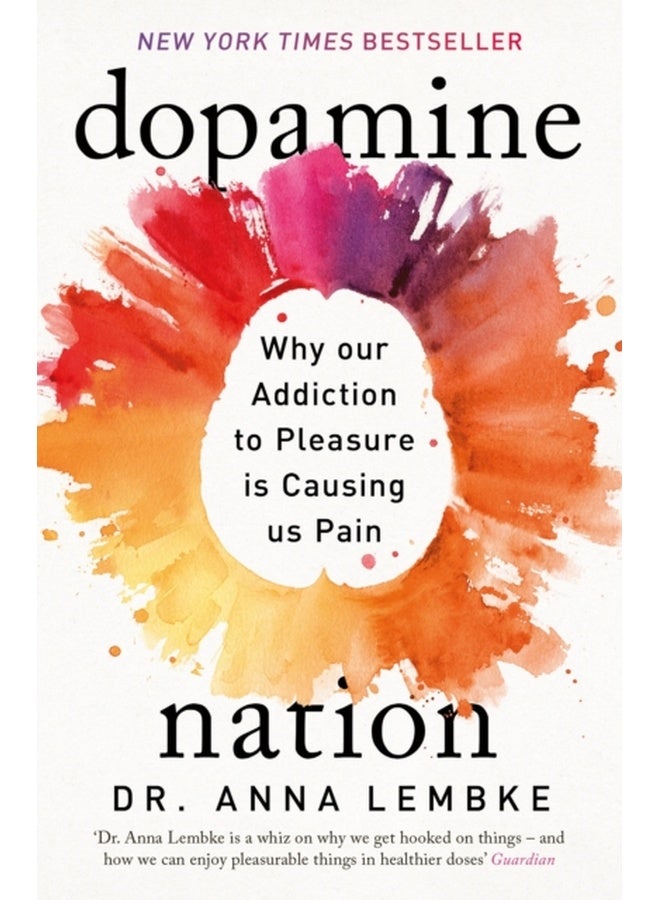 Dopamine Nation Why Our Addiction To Pleasure Is Causing Us Pain Paperback