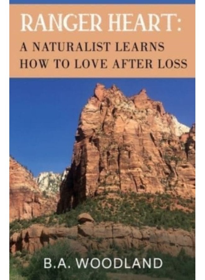 Ranger Heart A Naturalist Learns How to Love After Loss - Paperback