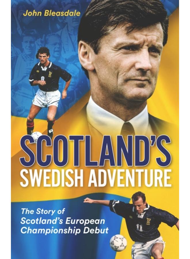 Scotland's Swedish Adventure : The Story of Scotland's European Championship Debut 