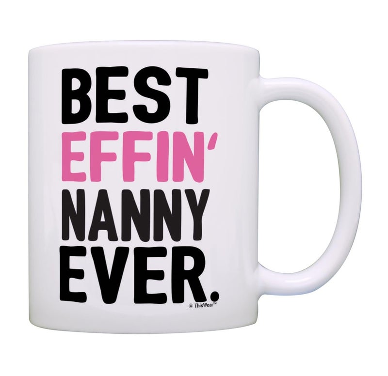 ThisWear Nanny Gifts Grandma Best Effin Nanny Ever Grandma Coffee Mug Grandma Gift 11oz Ceramic Coffee Mug with Handle