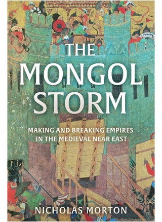 The Mongol Storm: Making and Breaking Empires in the Medieval Near East - pzsku/Z887A133BC6E5F3831929Z/45/_/1727804007/425515f5-b494-4469-b0dd-c9005e5f51e9
