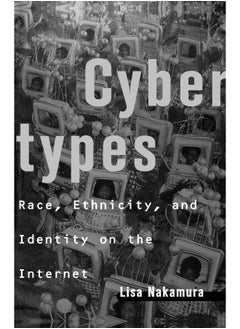 Cybertypes: Race, Ethnicity, and Identity on the Internet 