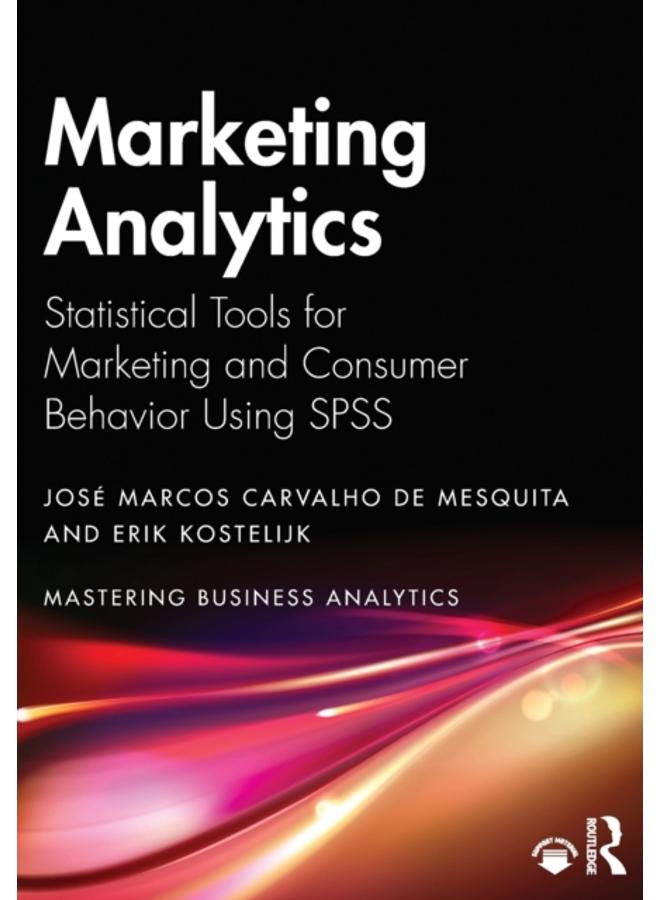 Marketing Analytics : Statistical Tools for Marketing and Consumer Behavior Using SPSS