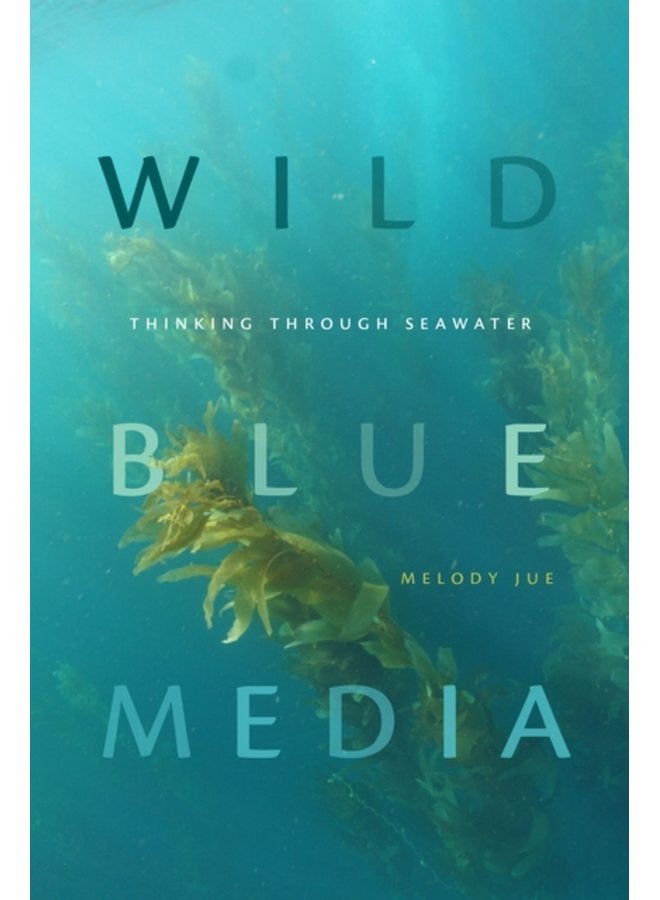 Wild Blue Media Thinking through Seawater - Paperback