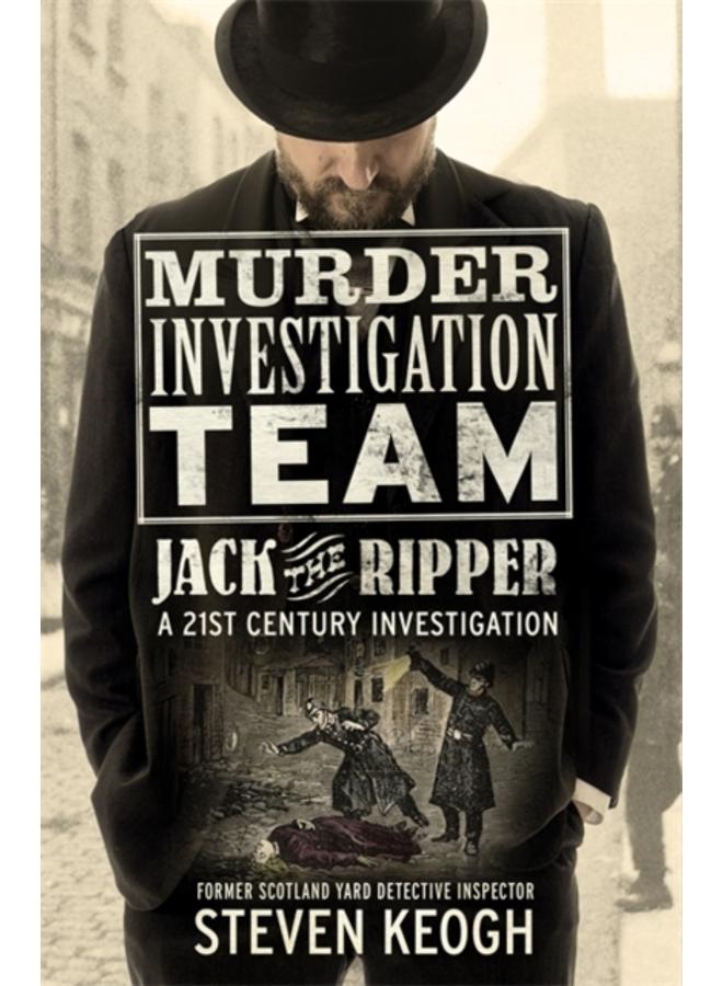 Murder Investigation Team: Jack the Ripper : A 21st Century Investigation 