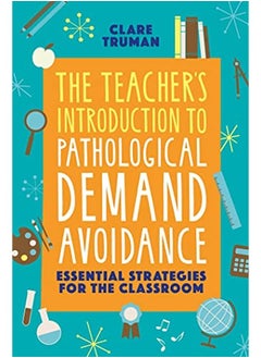 The Teachers Introduction To Pathological Demand Avoidance Essential Strategies For The Classroom 
