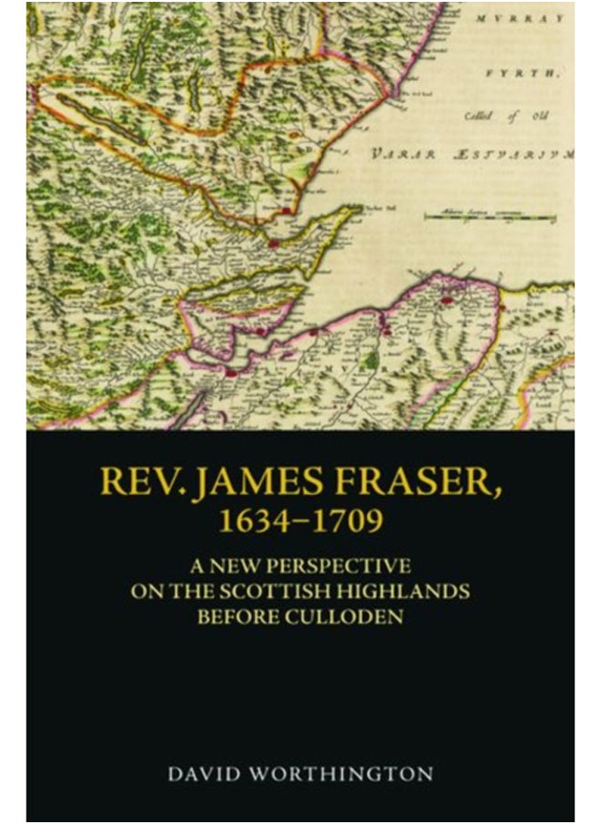 Rev. James Fraser, 1634-1709 : A New Perspective on the Scottish Highlands Before Culloden - pzsku/Z88931727D345122DFD36Z/45/_/1695023622/51d16e5e-95c3-4f6c-9fb7-50d6e1c19927