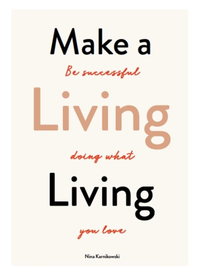 Make a Living Living : Be Successful Doing What You Love 