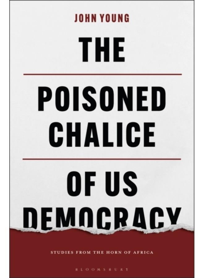 The Poisoned Chalice of US Democracy : Studies from the Horn of Africa 