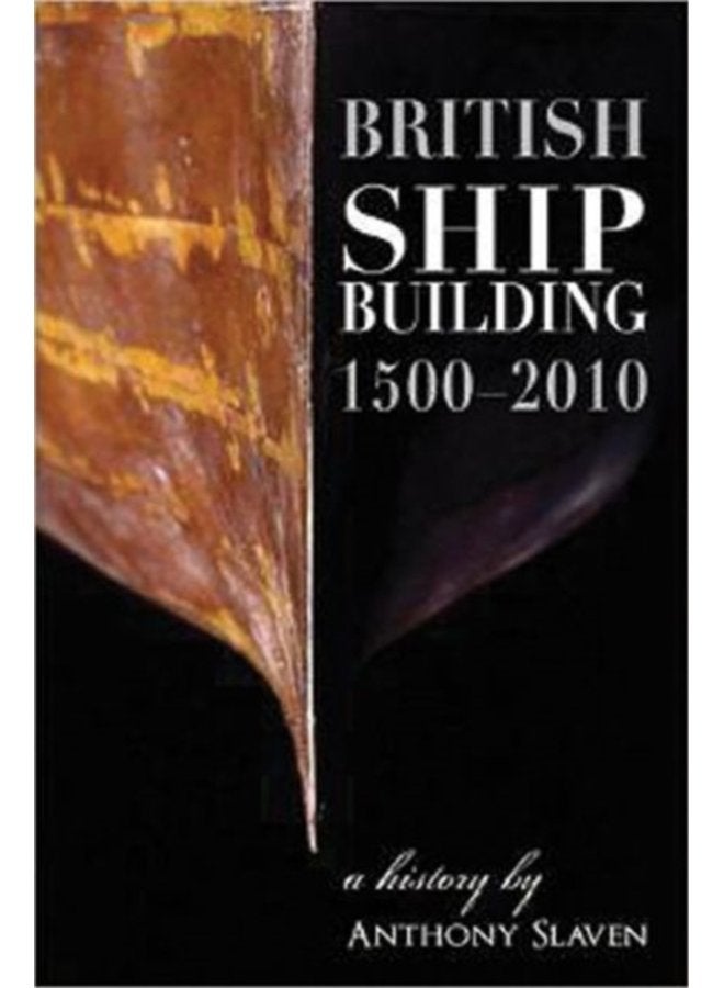 British Shipbuilding 1500 2010 A History - Hardback