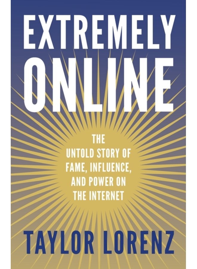 Extremely Online The Untold Story of Fame Influence and Power on the Internet - Paperback