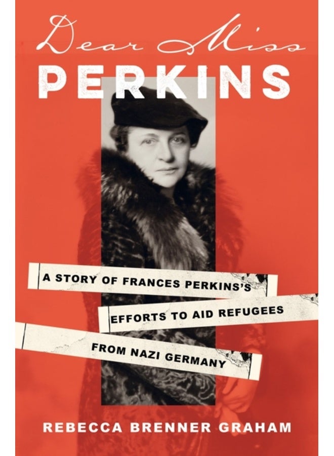 Dear Miss Perkins : A Story of Frances Perkins's Efforts to Aid Refugees from Nazi Germany 