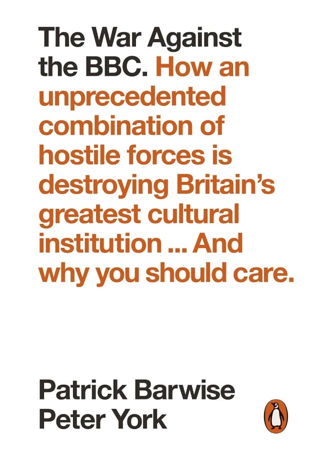 The War Against the BBC: How an Unprecedented Combination of Hostile Forces Is Destroying Britain's Greatest Cultural Institution... And Why You Should Care  - Image 1