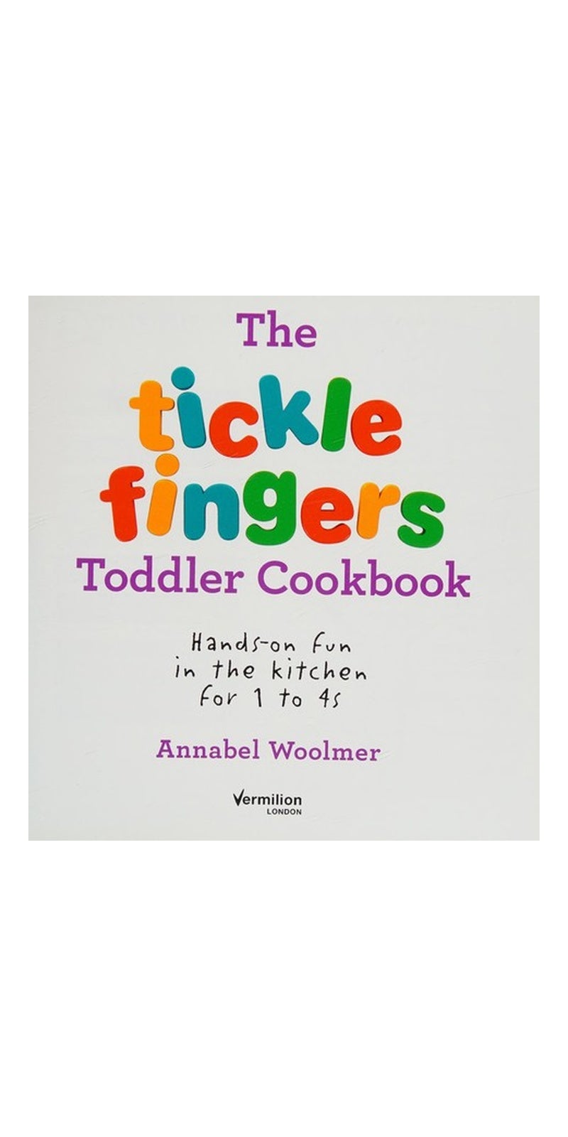 Vermilion The Tickle Fingers Toddler Cookbook: Hands-on Fun in the Kitchen for 1 to 4s - Image 1