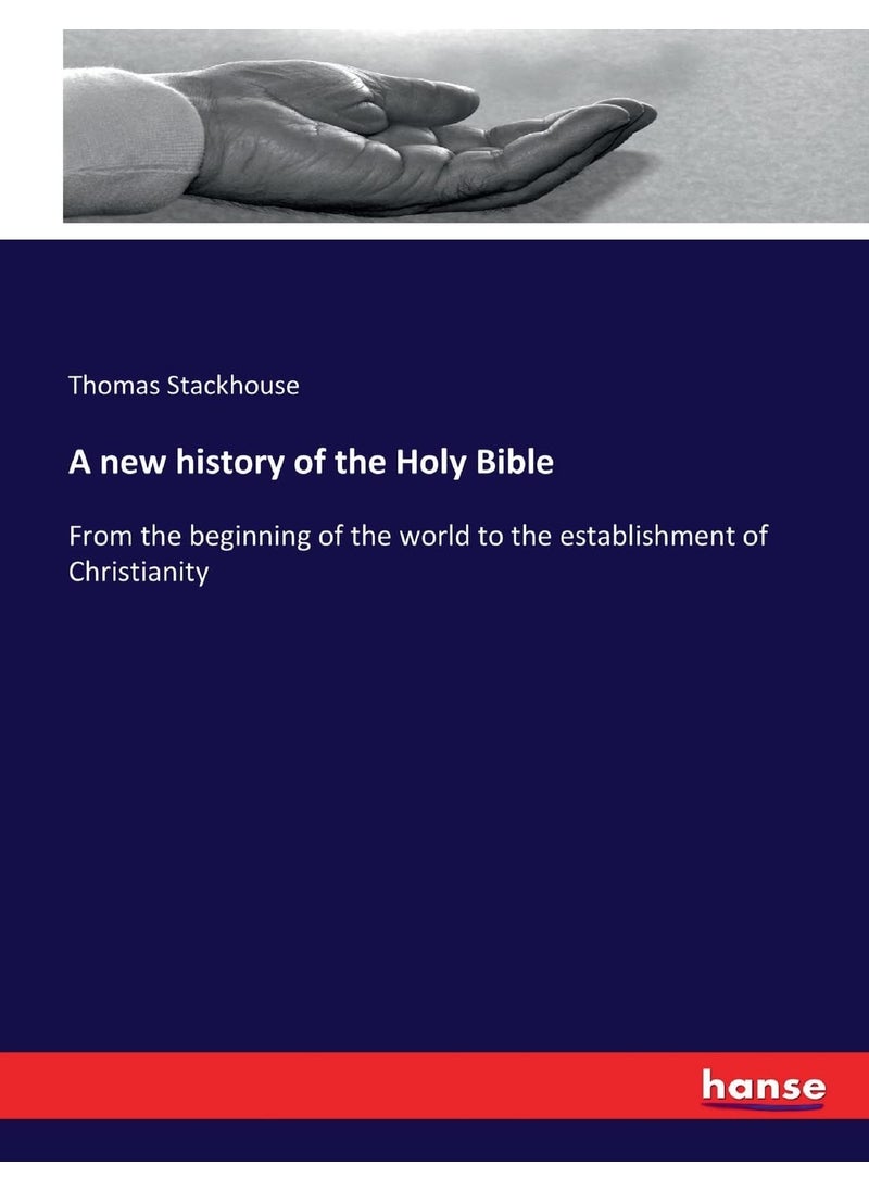 A new history of the Holy Bible: From the beginning of the world to the establishment of Christianity  - Image 1