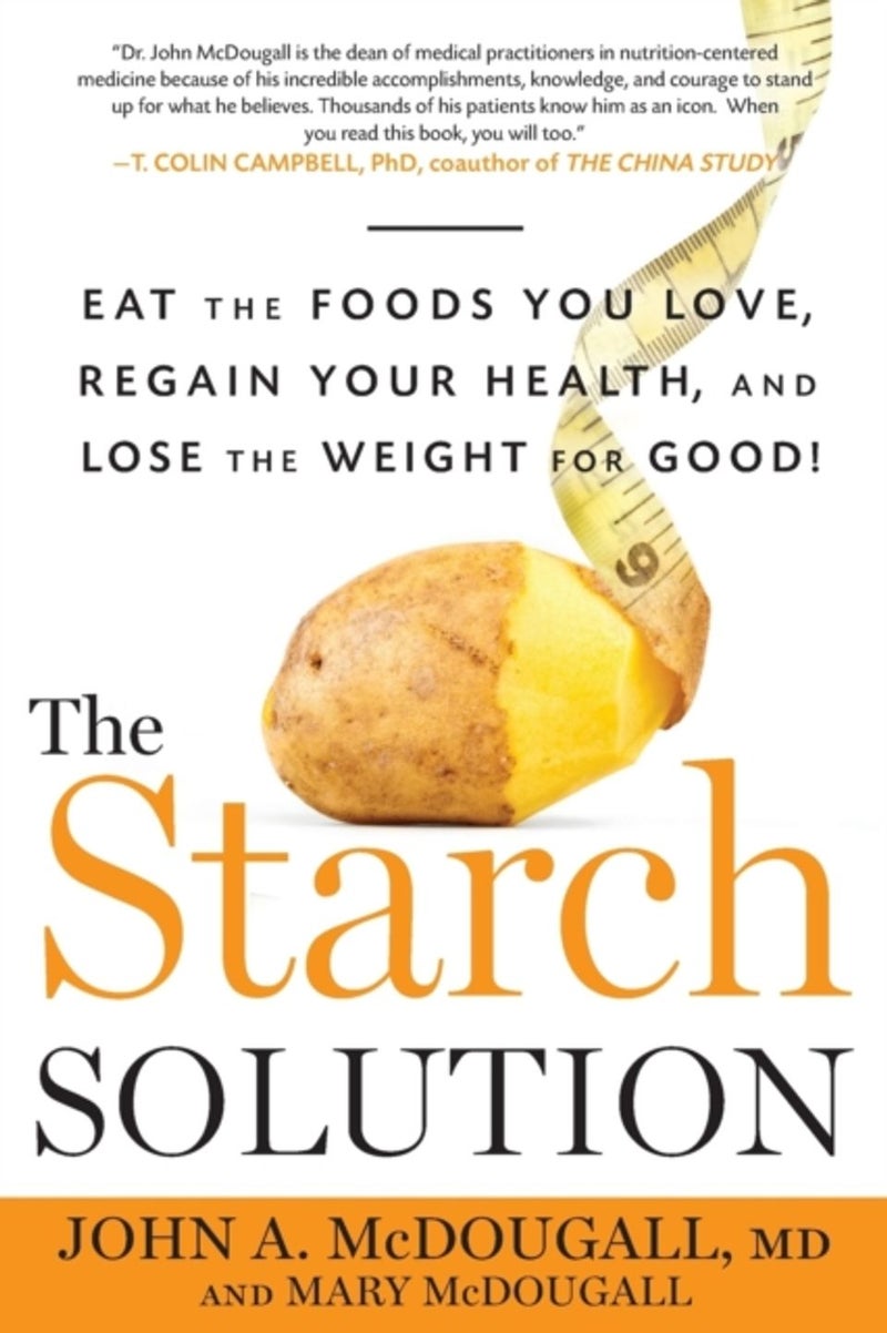 The Starch Solution: Eat The Foods You Love, Your  - John McDougall; Mary