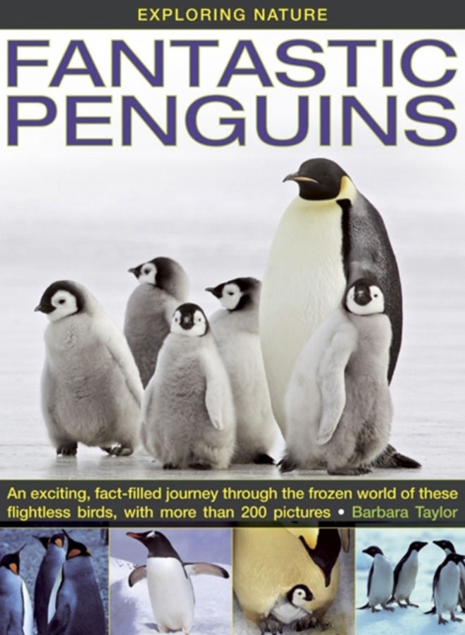 Exploring Nature : Fantastic Penguins: An Exciting, Fact-filled Journey Through the Frozen World of These Flightless Birds, with More Than 200 Pictures 