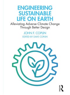 Engineering Sustainable Life on Earth: Alleviating Adverse Climate Change Through Better Design 