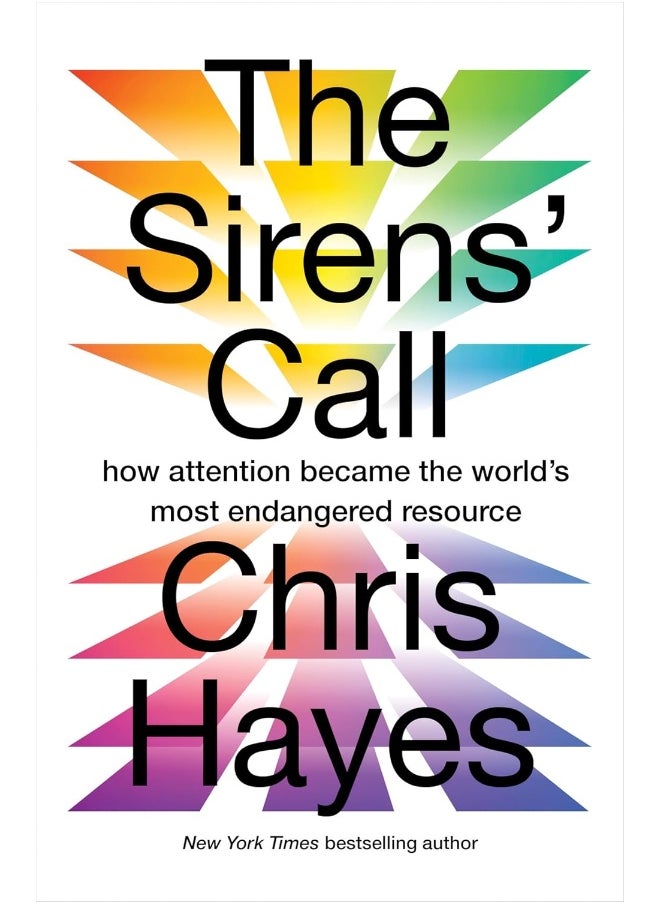 The Sirens’ Call: How Attention Became the World’s Most Endangered Resource 